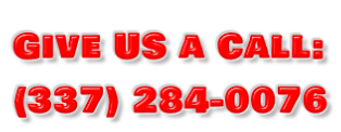 Give US a Call: (337) 284-0076